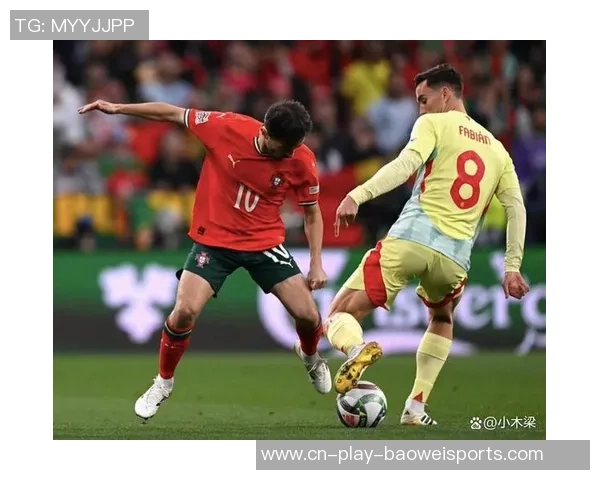 精彩回放葡萄牙与西班牙下半场对决全程回顾与分析
